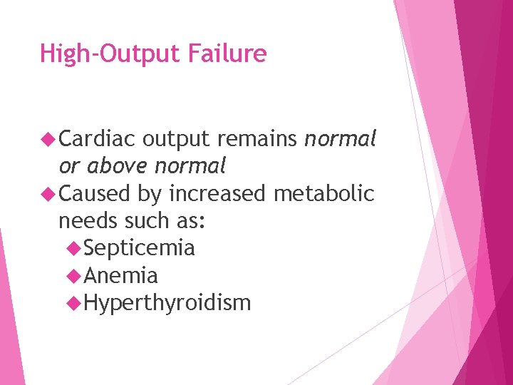 High-Output Failure Cardiac output remains normal or above normal Caused by increased metabolic needs