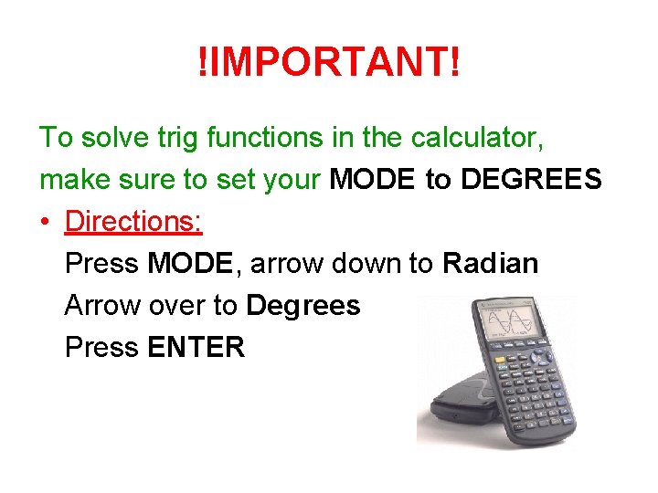 !IMPORTANT! To solve trig functions in the calculator, make sure to set your MODE