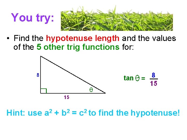 You try: • Find the hypotenuse length and the values of the 5 other