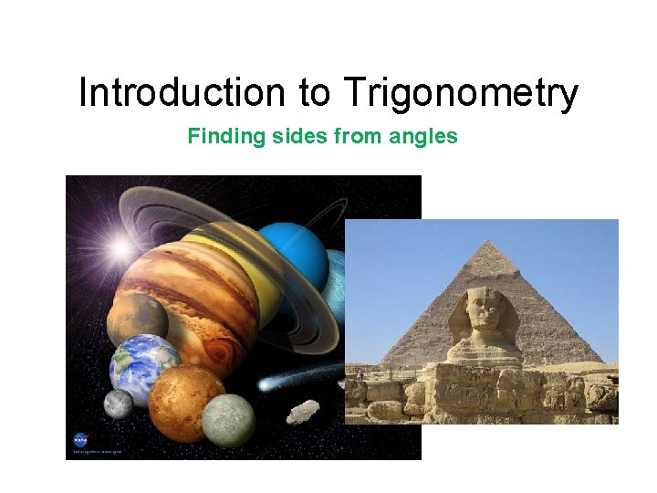 Introduction to Trigonometry Finding sides from angles 