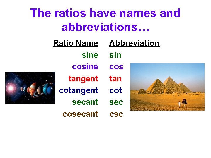 The ratios have names and abbreviations… Ratio Name sine cosine tangent cotangent secant cosecant