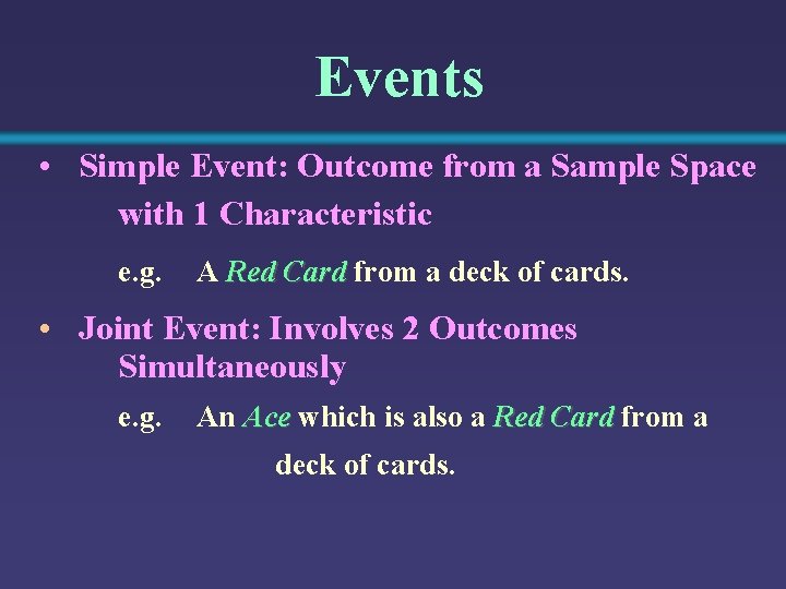 Events • Simple Event: Outcome from a Sample Space with 1 Characteristic e. g.