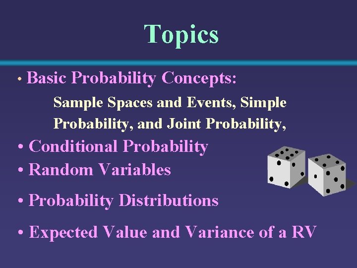 Topics • Basic Probability Concepts: Sample Spaces and Events, Simple Probability, and Joint Probability,