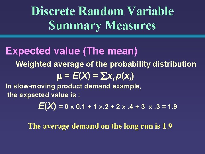 Discrete Random Variable Summary Measures Expected value (The mean) Weighted average of the probability