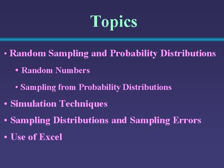 Topics • Random Sampling and Probability Distributions • Random Numbers • Sampling from Probability