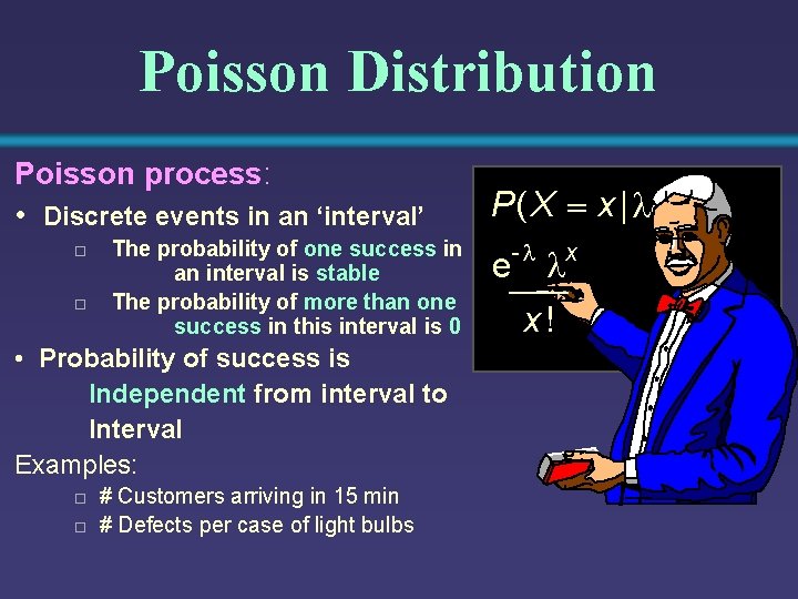 Poisson Distribution Poisson process: • Discrete events in an ‘interval’ o o The probability