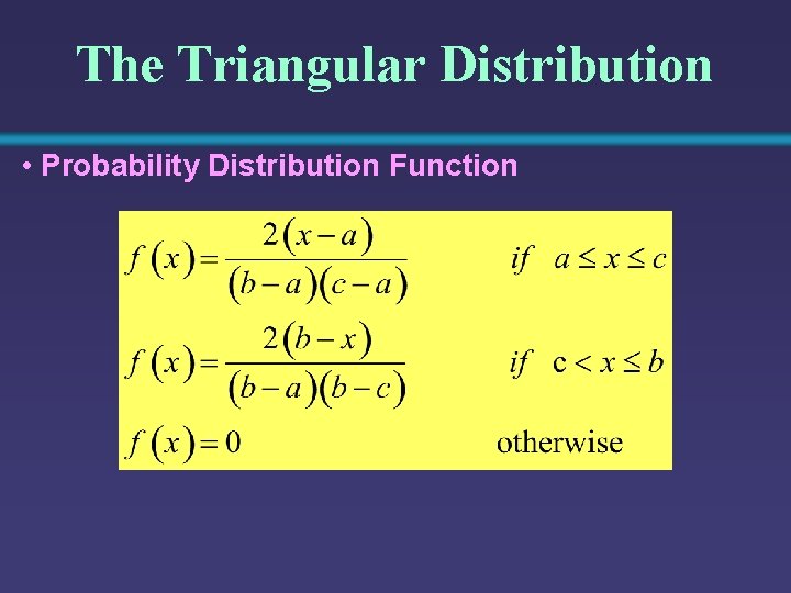 The Triangular Distribution • Probability Distribution Function 