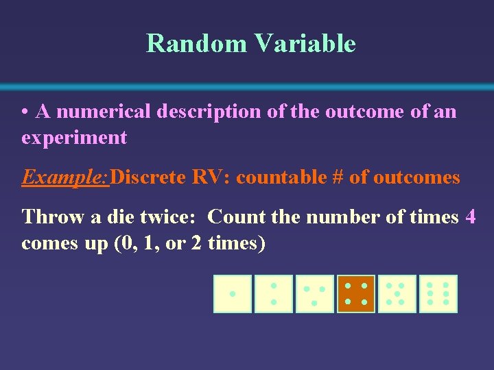 Random Variable • A numerical description of the outcome of an experiment Example: Discrete