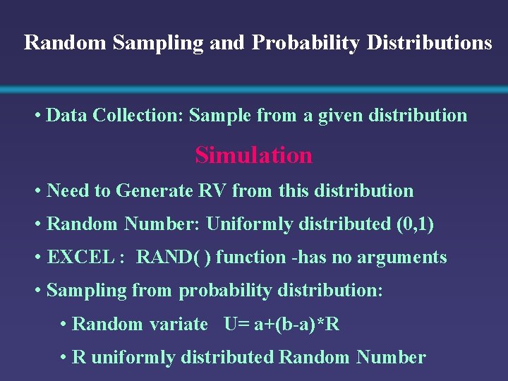 Random Sampling and Probability Distributions • Data Collection: Sample from a given distribution Simulation