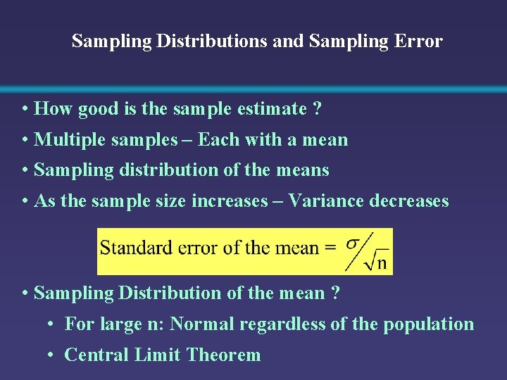 Sampling Distributions and Sampling Error • How good is the sample estimate ? •