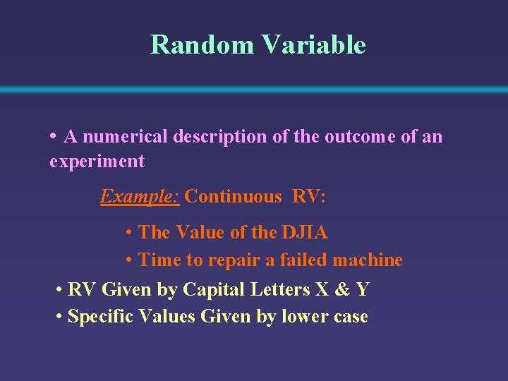 Random Variable • A numerical description of the outcome of an experiment Example: Continuous