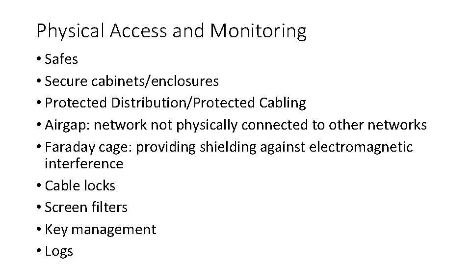 Physical Access and Monitoring • Safes • Secure cabinets/enclosures • Protected Distribution/Protected Cabling • Physical Access and Monitoring • Safes • Secure cabinets/enclosures • Protected Distribution/Protected Cabling •