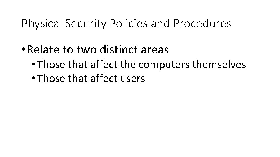 Physical Security Policies and Procedures • Relate to two distinct areas • Those that Physical Security Policies and Procedures • Relate to two distinct areas • Those that