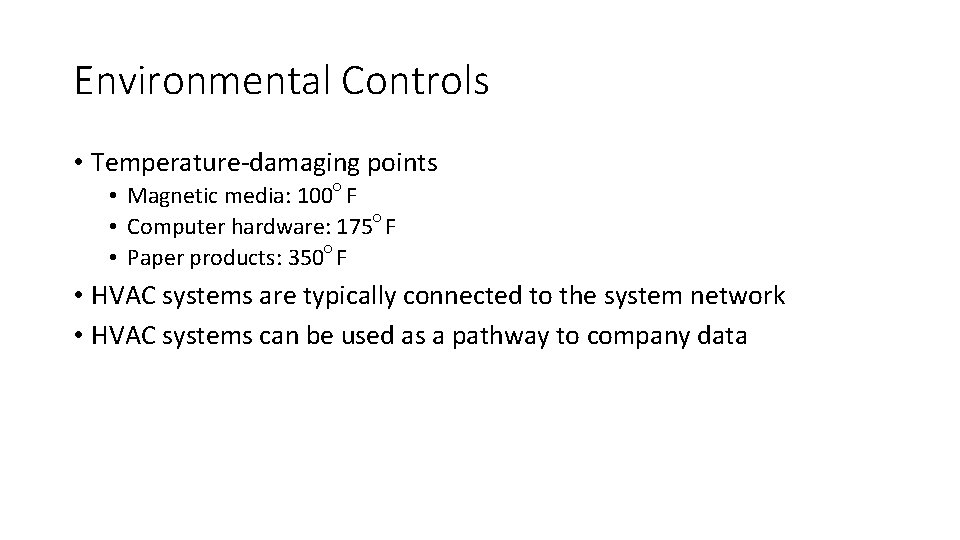 Environmental Controls • Temperature-damaging points • Magnetic media: 100○ F • Computer hardware: 175○ Environmental Controls • Temperature-damaging points • Magnetic media: 100○ F • Computer hardware: 175○