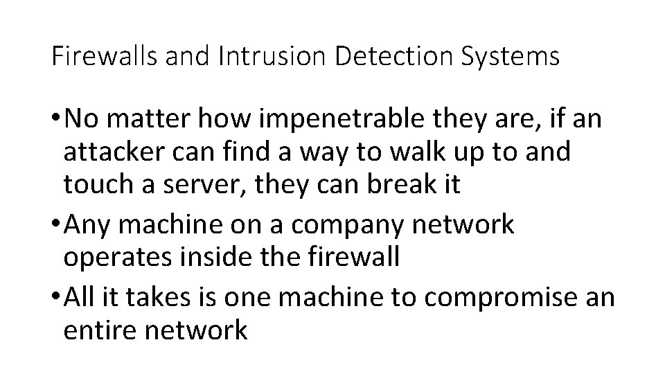 Firewalls and Intrusion Detection Systems • No matter how impenetrable they are, if an Firewalls and Intrusion Detection Systems • No matter how impenetrable they are, if an