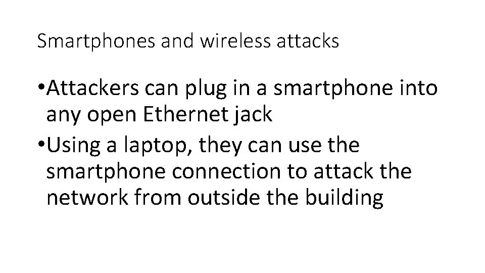 Smartphones and wireless attacks • Attackers can plug in a smartphone into any open Smartphones and wireless attacks • Attackers can plug in a smartphone into any open