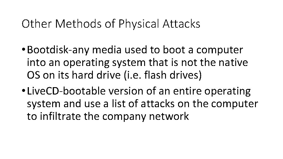 Other Methods of Physical Attacks • Bootdisk-any media used to boot a computer into Other Methods of Physical Attacks • Bootdisk-any media used to boot a computer into