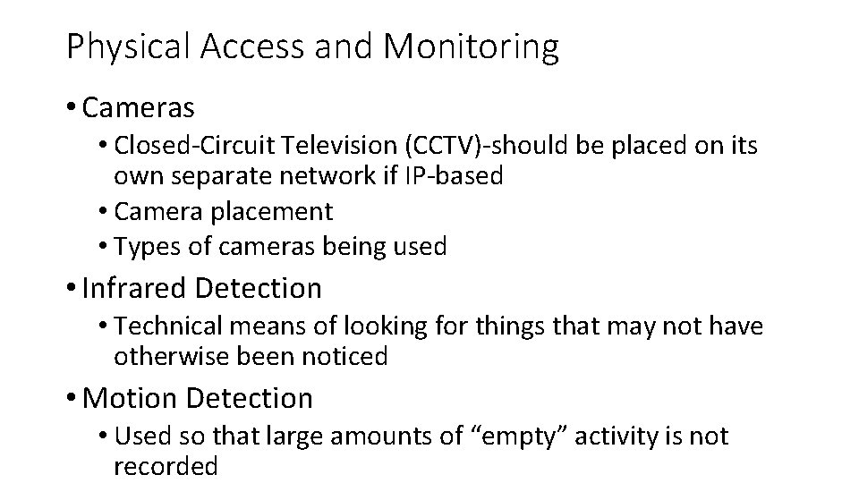 Physical Access and Monitoring • Cameras • Closed-Circuit Television (CCTV)-should be placed on its Physical Access and Monitoring • Cameras • Closed-Circuit Television (CCTV)-should be placed on its
