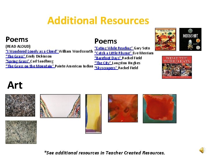 Additional Resources Poems (READ ALOUD) “Eating While Reading” Gary Soto “I Wandered Lonely as