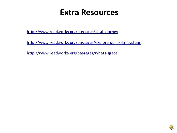 Extra Resources http: //www. readworks. org/passages/final-journey http: //www. readworks. org/passages/explore-our-solar-system http: //www. readworks. org/passages/whats-space