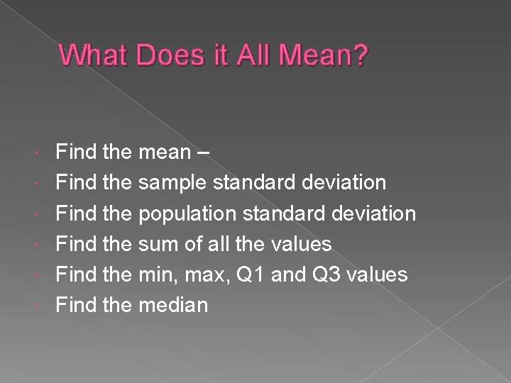 What Does it All Mean? Find the mean – Find the sample standard deviation