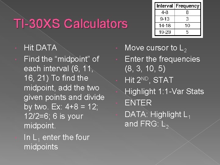 TI-30 XS Calculators Hit DATA Find the “midpoint” of each interval (6, 11, 16,