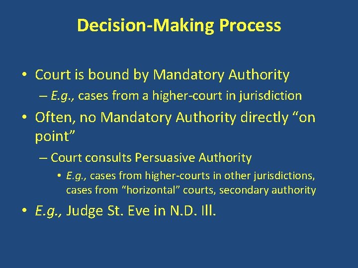 Decision-Making Process • Court is bound by Mandatory Authority – E. g. , cases