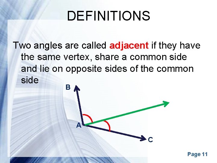 DEFINITIONS Two angles are called adjacent if they have the same vertex, share a