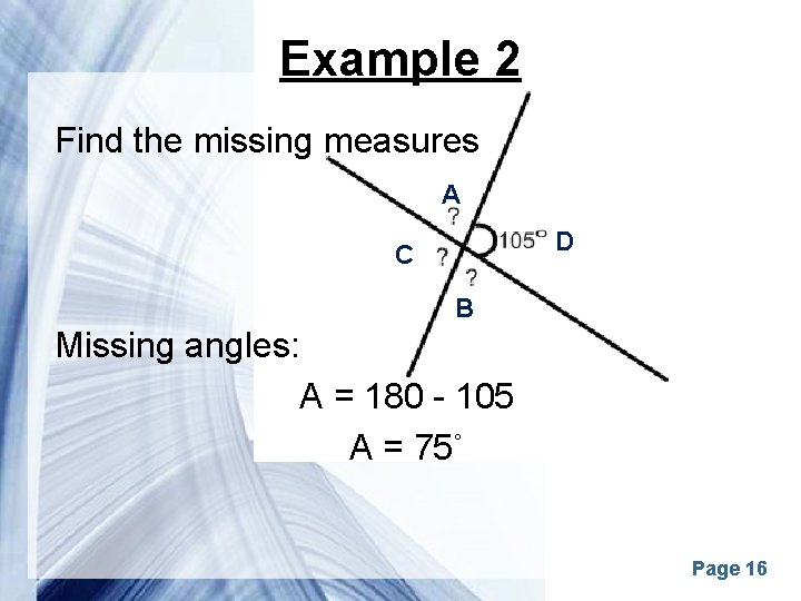 Example 2 Find the missing measures A D C B Missing angles: A =
