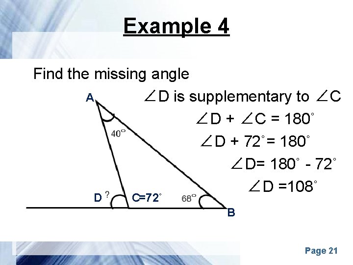 Example 4 Find the missing angle ∠D is supplementary to ∠C A ∠D +