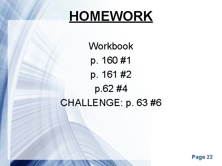 HOMEWORK Workbook p. 160 #1 p. 161 #2 p. 62 #4 CHALLENGE: p. 63