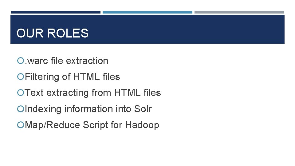 OUR ROLES . warc file extraction Filtering of HTML files Text extracting from HTML