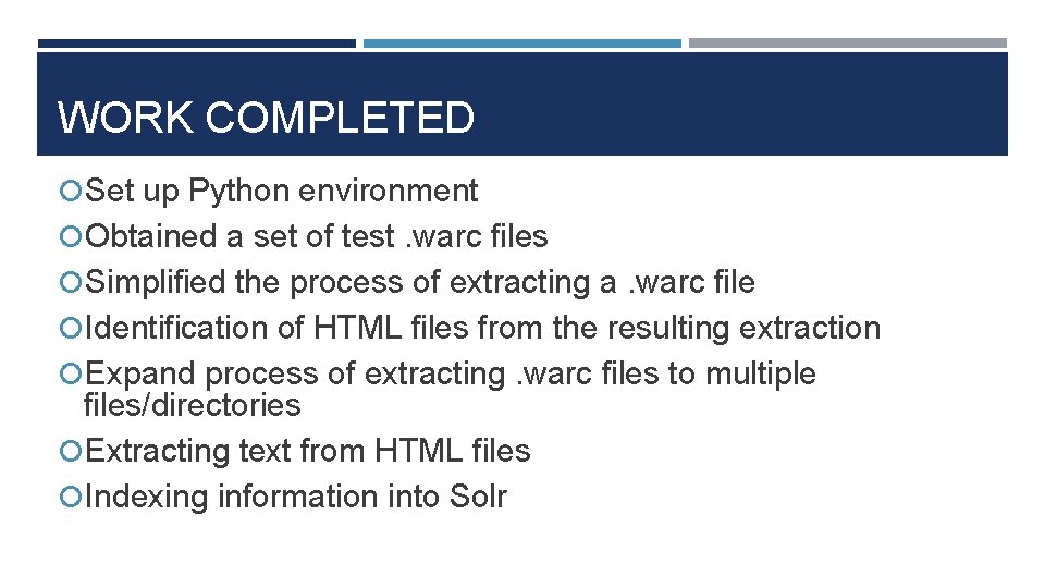 WORK COMPLETED Set up Python environment Obtained a set of test. warc files Simplified