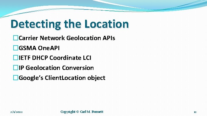 Detecting the Location �Carrier Network Geolocation APIs �GSMA One. API �IETF DHCP Coordinate LCI