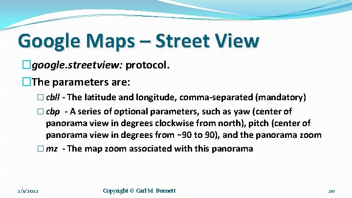 Google Maps – Street View �google. streetview: protocol. �The parameters are: � cbll -