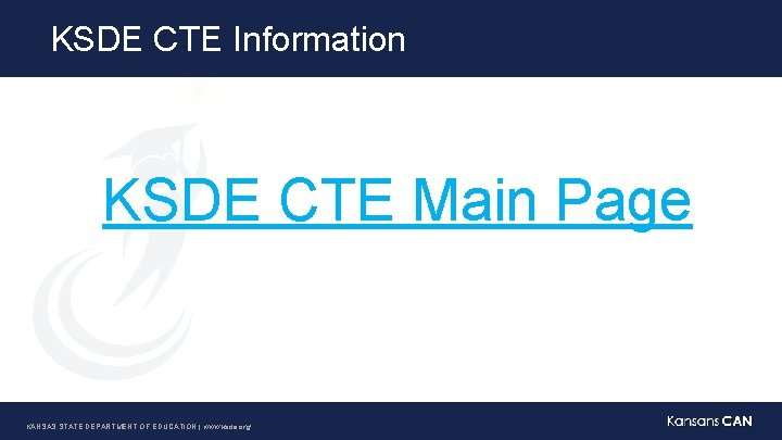 KSDE CTE Information KSDE CTE Main Page KANSAS STATE DEPARTMENT OF EDUCATION | www.