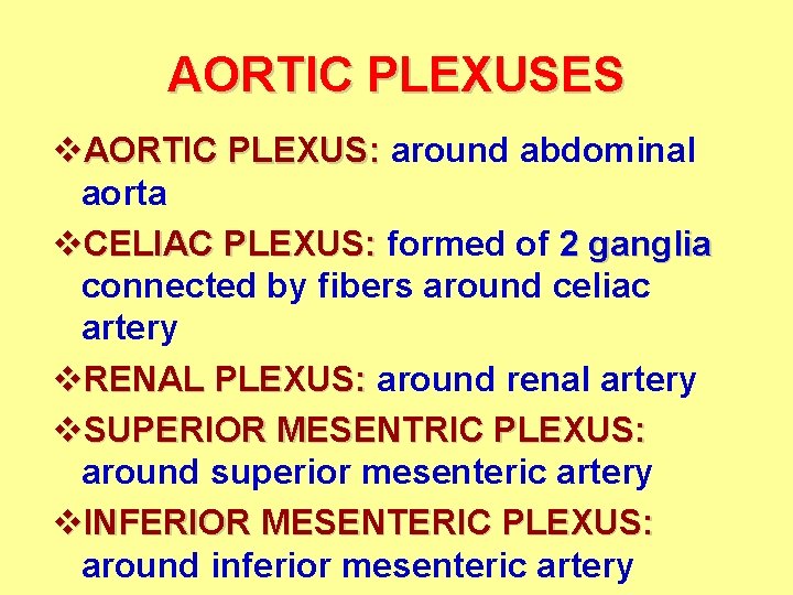 AORTIC PLEXUSES v. AORTIC PLEXUS: around abdominal aorta v. CELIAC PLEXUS: formed of 2 AORTIC PLEXUSES v. AORTIC PLEXUS: around abdominal aorta v. CELIAC PLEXUS: formed of 2