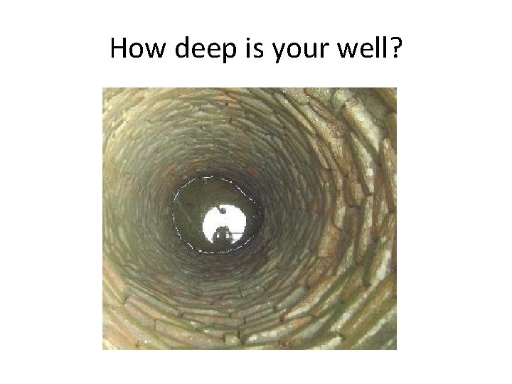 How deep is your well? 