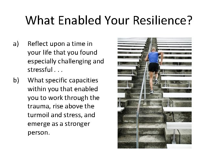 What Enabled Your Resilience? a) b) Reflect upon a time in your life that