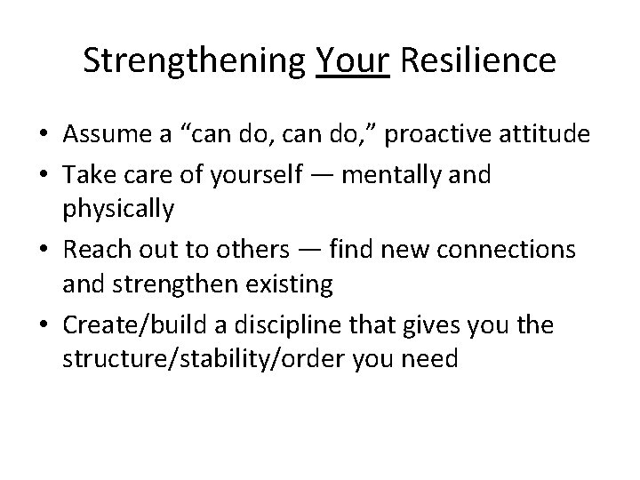 Strengthening Your Resilience • Assume a “can do, ” proactive attitude • Take care