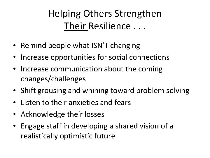 Helping Others Strengthen Their Resilience. . . • Remind people what ISN’T changing •