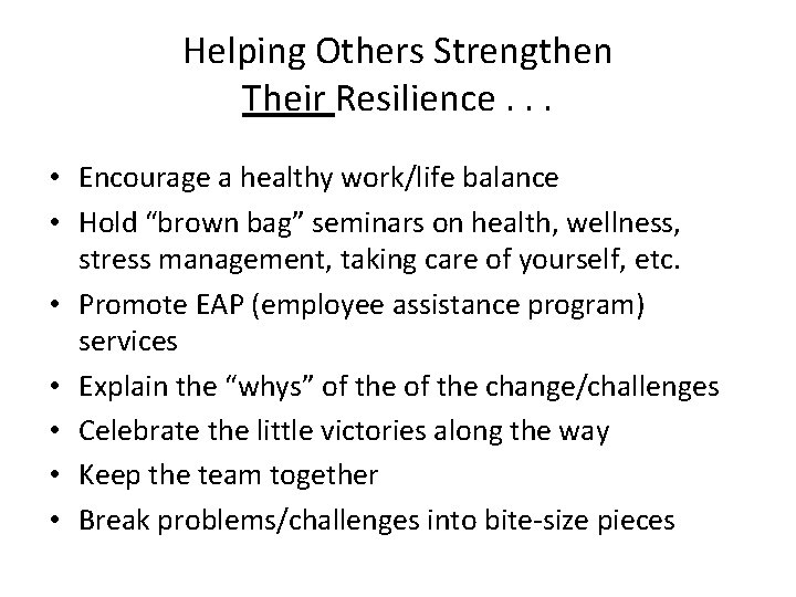 Helping Others Strengthen Their Resilience. . . • Encourage a healthy work/life balance •