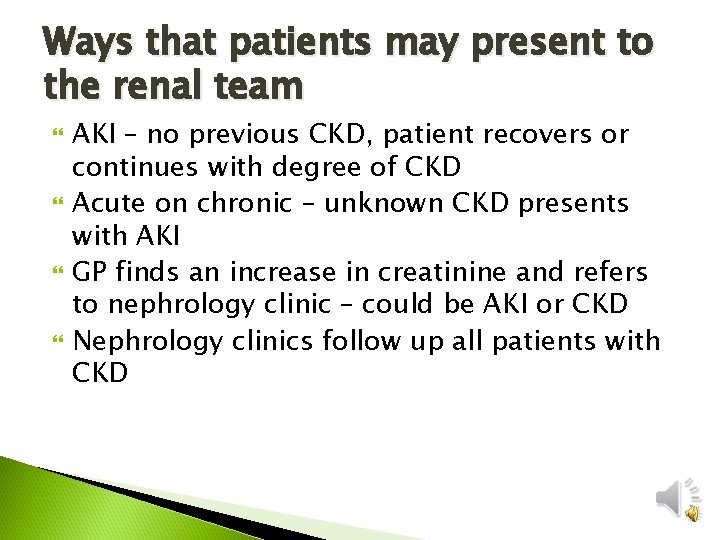 Ways that patients may present to the renal team AKI – no previous CKD,