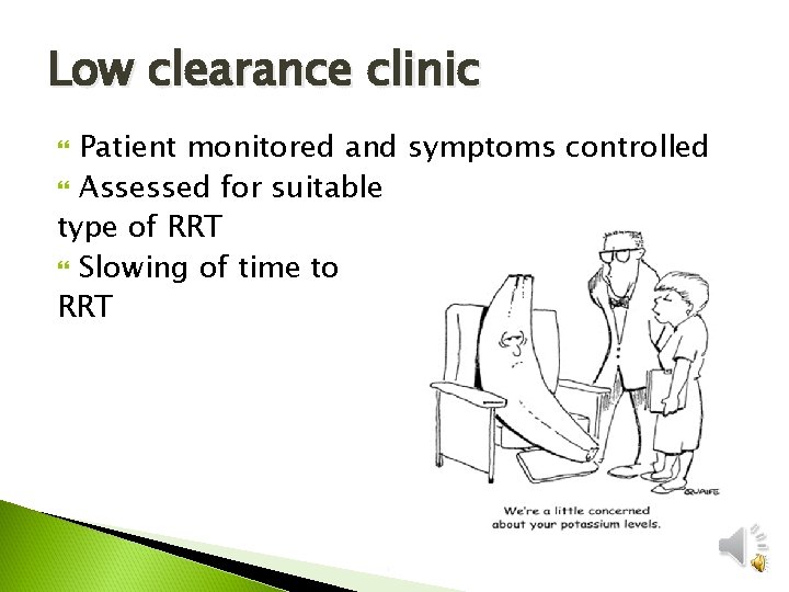 Low clearance clinic Patient monitored and symptoms controlled Assessed for suitable type of RRT