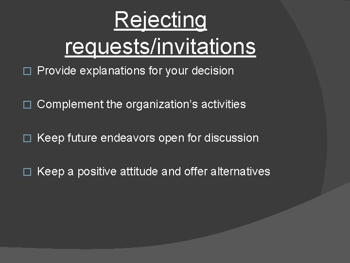 Rejecting requests/invitations � Provide explanations for your decision � Complement the organization’s activities �