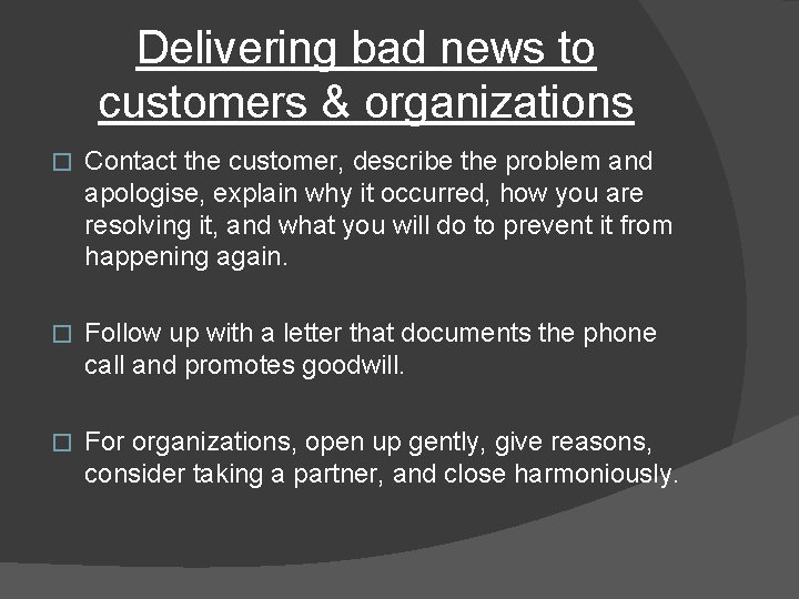 Delivering bad news to customers & organizations � Contact the customer, describe the problem
