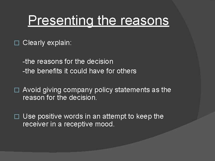 Presenting the reasons � Clearly explain: -the reasons for the decision -the benefits it