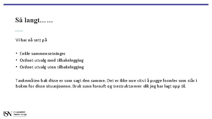 Så langt…… Vi har nå sett på • Enkle sammensetninger • Ordnet utvalg med