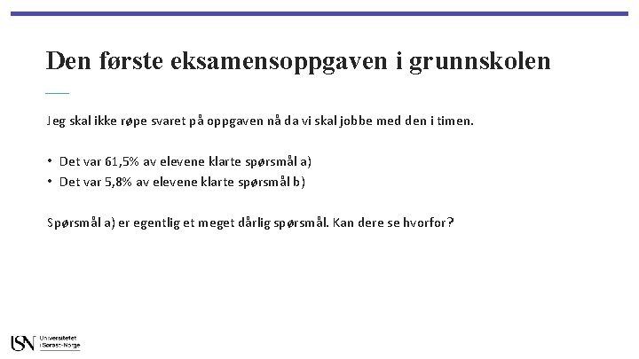 Den første eksamensoppgaven i grunnskolen Jeg skal ikke røpe svaret på oppgaven nå da