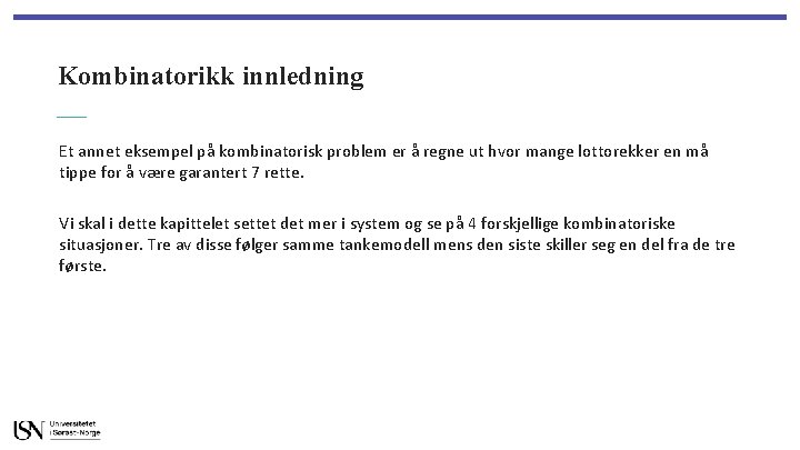 Kombinatorikk innledning Et annet eksempel på kombinatorisk problem er å regne ut hvor mange